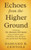 Echoes from the Higher Ground: Combining The Mountain Still Speaks Volume II: Still He Speaks - The Narrow Way, the Secret Life, and the Rock That Sta