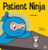 Patient Ninja : A Children's Book About Developing Patience and Delayed Gratification