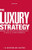 The Luxury Strategy: Break the Rules of Marketing to Build Luxury Brands
