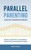 Parallel Parenting - The Only Way to Co-parent with a Narcissist: Managing a Counter Parent, Setting Boundaries, and Protecting Your Child From Parent