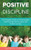 Positive Discipline : The Complete Guide to Nurturing Your Child Through Self Discipline and Problem Solving