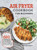 Air Fryer Cookbook for Beginners : 600 Simple, Easy and Delicious Air Fryer Recipes for Beginners and Advanced Users