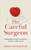 The Careful Surgeon: Stories of Light, Courage and Compassion in the Face of Darkness