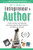 Entrepreneur to Author : 5 STEPS to Writing and Publishing a Nonfiction Book That Builds Authority and Grows Your Business
