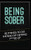 Being Sober : 50 Things to Do Instead of Getting F***ed Up Being Sober