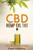 CBD Hemp Oil 101 : The Essential Beginner's Guide To CBD and Hemp Oil to Improve Health, Reduce Pain and Anxiety, and Cure Illnesses