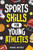 Sports Skills for Young Athletes: Master Mental Toughness, Resilience, Teamwork, Confidence, Motivation, Discipline, and So Much More!