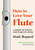 How to Love Your Flute: A Guide to Flutes and Flute Playing
