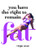 You Have the Right to Remain Fat