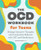 The Ocd Workbook For Teens : Manage Intrusive Thoughts And Compulsive Behavior With Cbt And Mindfulness