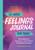 52-Week Feelings Journal For Teens : Daily Reflection, Expression, And 5-Minute Mindfulness Moments