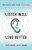 Listen Well, Lead Better: Becoming the Leader People Want to Follow