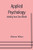 Applied Psychology : Making Your Own World ; Being The Second Of A Series Of Twelve Volumes On The Applications Of Psychology To The Problems Of Personal And Business Efficiency