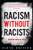 Racism Without Racists : Color-Blind Racism And The Persistence Of Racial Inequality In America