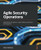 Agile Security Operations: Engineering For Agility In Cyber Defense, Detection, And Response
