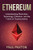 Ethereum: Understanding Blockchain Technology, Ethereum, And The Future Of Cryptocurrency - 9781761037948