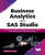 Business Analytics With Sas Studio: Deliver Business Intelligence By Combining Sql Processing, Insightful Visualizations, And Various Data Mining Techniques (English Edition)
