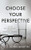 Choose Your Perspective: 7 Tips for High Performance through Intentional Thinking