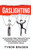 Gaslighting: Lo Que Necesita Saber Sobre Este Tipo De Manipulación Y Cómo Los Narcisistas Pueden Utilizarla Contra Usted En Una Relación Abusiva (Spanish Edition)