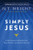 Simply Jesus: A New Vision of Who He Was, What He Did, and Why He Matters