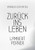 Zurück Ins Leben: Lernen Vom Eigenen Ich, Um Die Gegenwart Zu Verstehen (German Edition)