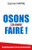 Osons Faire!: Du Politiquement Correct Au Nécessaire (French Edition)