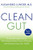 Clean Gut: The Breakthrough Plan for Eliminating the Root Cause of Disease and Revolutionizing Your Health