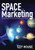 Space Marketing: Competing In The New Commercial Space Industry