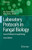 Laboratory Protocols In Fungal Biology: Current Methods In Fungal Biology