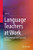 Language Teachers At Work: Linking Materials With Classroom Teaching - Hardcover