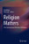 Religion Matters: The Contemporary Relevance Of Religion - Hardcover