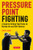 Pressure Point Fighting: A Guide to Striking Vital Points for Martial Arts and Self-Defense