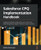 Salesforce CPQ Implementation Handbook: Configure Salesforce CPQ products to close more deals and generate higher revenue for your business