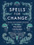 Spells for Change: A Guide for Modern Witches