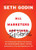 All Marketers are Liars: The Underground Classic That Explains How Marketing Really Works--and Why Authenticity Is the Best Marketing of All
