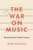 The War on Music: Reclaiming the Twentieth Century