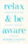 Relax and Be Aware: Mindfulness Meditations for Clarity, Confidence, and Wisdom