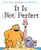 It Is Not Perfect (You Are Not Small)