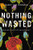 Nothing Wasted: God Uses the Stuff You Wouldn�t