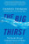 The Big Thirst: The Secret Life and Turbulent Future of Water