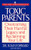 Toxic Parents: Overcoming Their Hurtful Legacy and Reclaiming Your Life