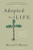 Adopted for Life: The Priority of Adoption for Christian Families and Churches (Updated and Expanded Edition)
