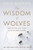 The Wisdom of Wolves: How Wolves Can Teach Us to Be More Human