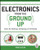 Electronics from the Ground Up: Learn by Hacking, Designing, and Inventing