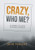 Crazy, Who Me?: My Journey as a Leader Overcoming Depression - Hardcover