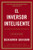 El inversor inteligente: Un libro de asesoramiento pr�ctico (Spanish Edition)