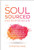 The Soul-Sourced Entrepreneur: An Unconventional Success Plan for the Highly Creative, Secretly Sensitive, and Wildly Ambitious