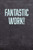 Fantastic Work!: Employee Appreciation Gift For Your Employees, Coworkers, Or Boss
