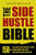 The Side Hustle Bible: 150+ Side Hustle Ideas And How To Start Making Money Right Away Û Make Money Online And Offline