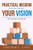 Practical Wisdom For Building Your Vision